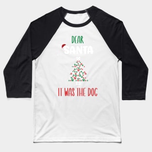 Dear Santa It Was The Dog Tree - Funny Christmas Dog Owner Saying Gift Baseball T-Shirt